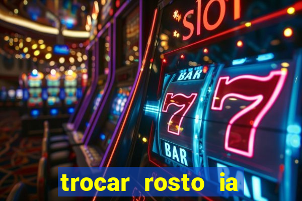 trocar rosto ia online mudar rosto